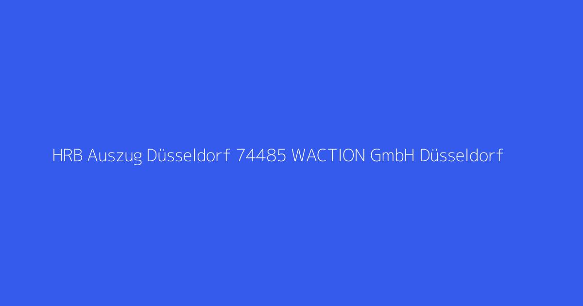 HRB Auszug Düsseldorf 74485 WACTION GmbH Düsseldorf